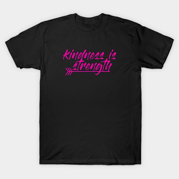 kindness is strength T-Shirt by CuteDesigns